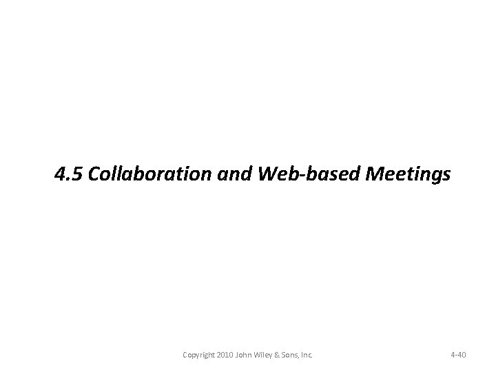 4. 5 Collaboration and Web-based Meetings Copyright 2010 John Wiley & Sons, Inc. 4