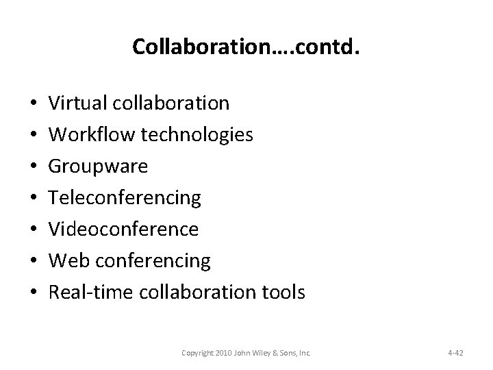 Collaboration…. contd. • • Virtual collaboration Workflow technologies Groupware Teleconferencing Videoconference Web conferencing Real-time