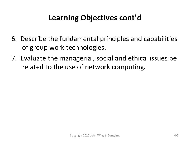 Learning Objectives cont’d 6. Describe the fundamental principles and capabilities of group work technologies.