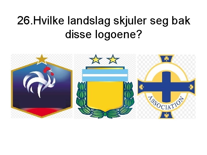 26. Hvilke landslag skjuler seg bak disse logoene? 