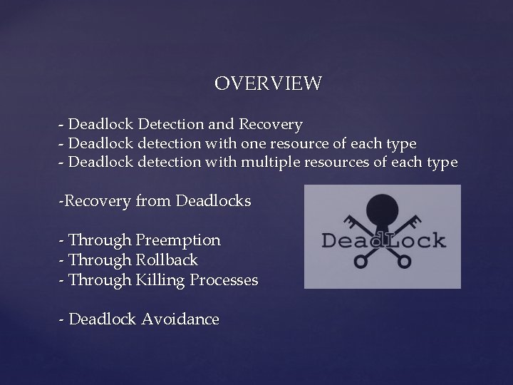  OVERVIEW - Deadlock Detection and Recovery - Deadlock detection with one resource of