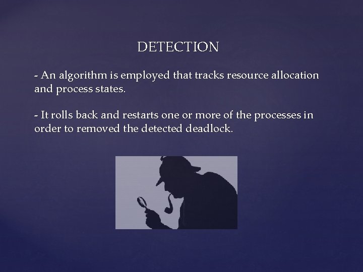  DETECTION - An algorithm is employed that tracks resource allocation and process states.