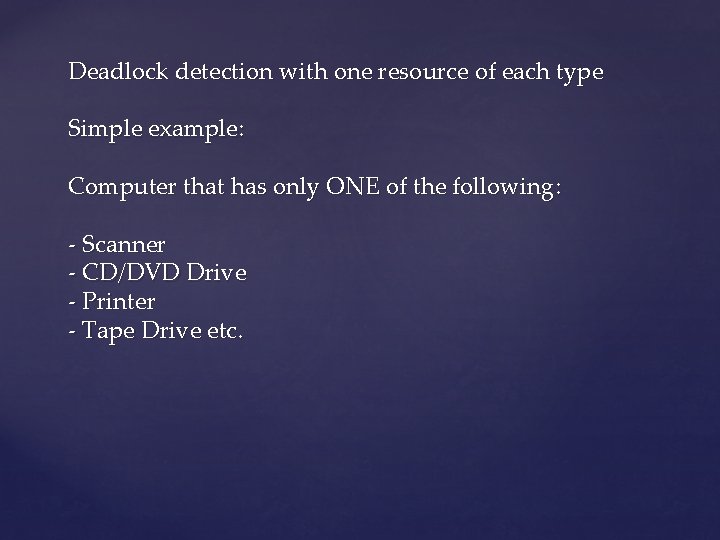 Deadlock detection with one resource of each type Simple example: Computer that has only