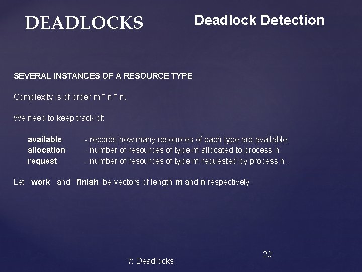 DEADLOCKS Deadlock Detection SEVERAL INSTANCES OF A RESOURCE TYPE Complexity is of order m