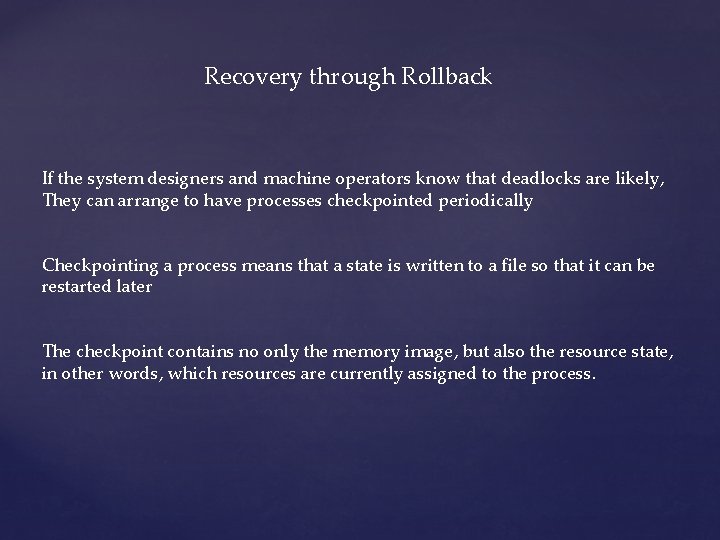 Recovery through Rollback If the system designers and machine operators know that deadlocks are