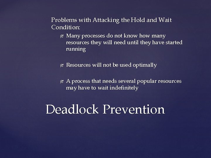 Problems with Attacking the Hold and Wait Condition: Many processes do not know how
