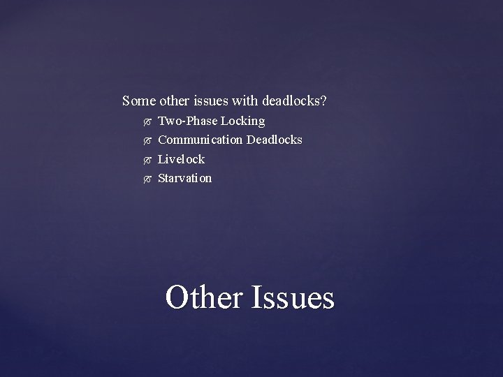 Some other issues with deadlocks? Two-Phase Locking Communication Deadlocks Livelock Starvation Other Issues 