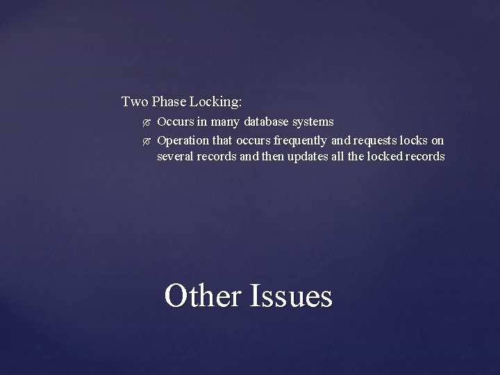 Two Phase Locking: Occurs in many database systems Operation that occurs frequently and requests