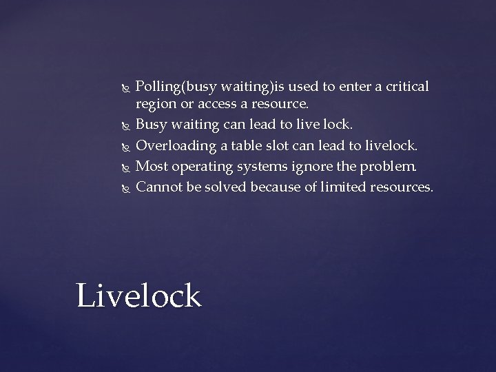  Polling(busy waiting)is used to enter a critical region or access a resource. Busy