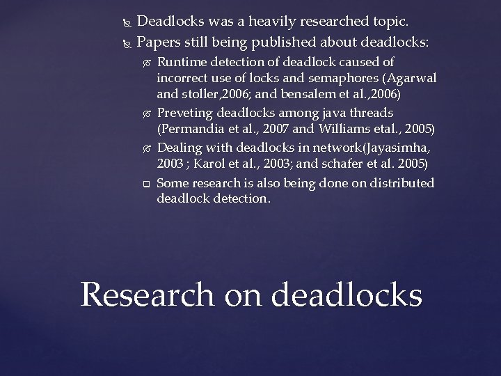  Deadlocks was a heavily researched topic. Papers still being published about deadlocks: q