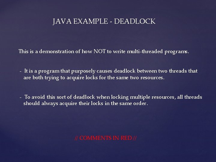  JAVA EXAMPLE - DEADLOCK This is a demonstration of how NOT to write