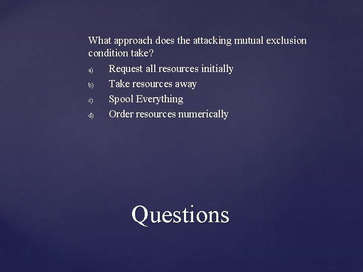 What approach does the attacking mutual exclusion condition take? a) Request all resources initially