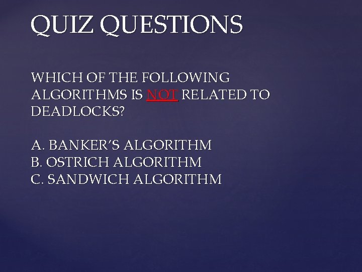 QUIZ QUESTIONS WHICH OF THE FOLLOWING ALGORITHMS IS NOT RELATED TO DEADLOCKS? A. BANKER’S