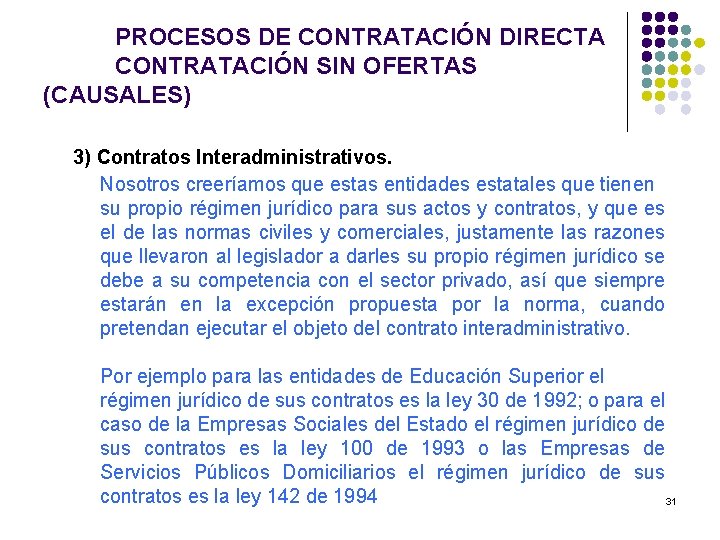 PROCESOS DE CONTRATACIÓN DIRECTA CONTRATACIÓN SIN OFERTAS (CAUSALES) 3) Contratos Interadministrativos. Nosotros creeríamos que