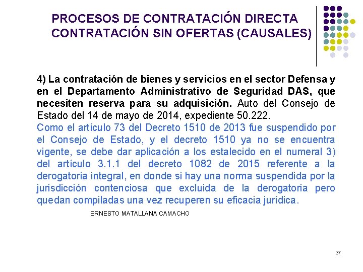 PROCESOS DE CONTRATACIÓN DIRECTA CONTRATACIÓN SIN OFERTAS (CAUSALES) 4) La contratación de bienes y