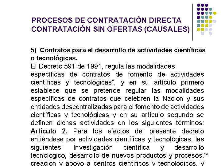 PROCESOS DE CONTRATACIÓN DIRECTA CONTRATACIÓN SIN OFERTAS (CAUSALES) 5) Contratos para el desarrollo de