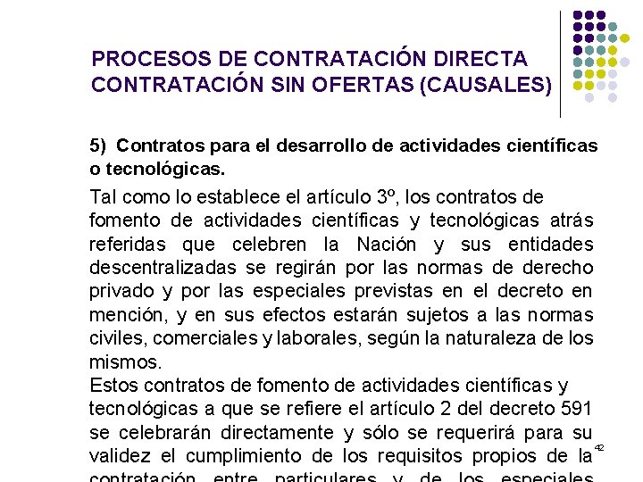 PROCESOS DE CONTRATACIÓN DIRECTA CONTRATACIÓN SIN OFERTAS (CAUSALES) 5) Contratos para el desarrollo de