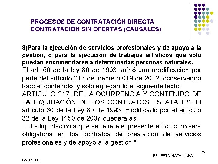 PROCESOS DE CONTRATACIÓN DIRECTA CONTRATACIÓN SIN OFERTAS (CAUSALES) 8)Para la ejecución de servicios profesionales