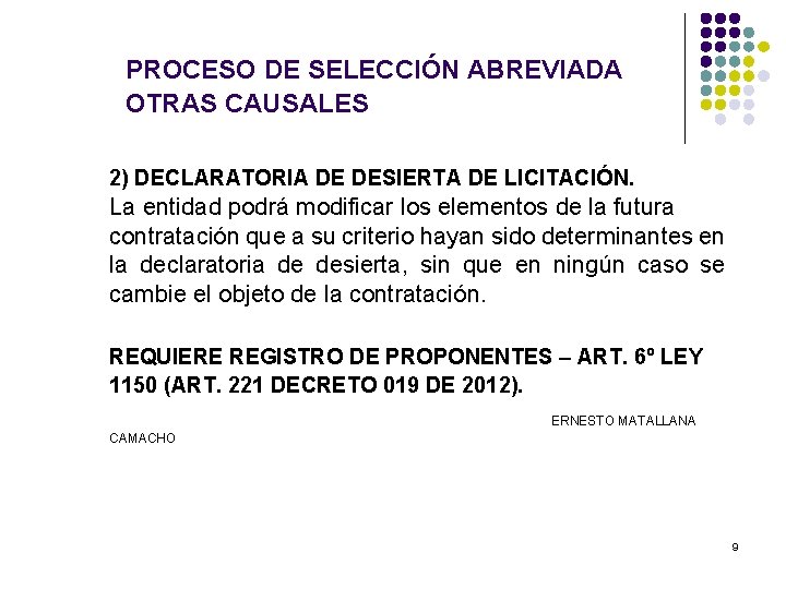 PROCESO DE SELECCIÓN ABREVIADA OTRAS CAUSALES 2) DECLARATORIA DE DESIERTA DE LICITACIÓN. La entidad