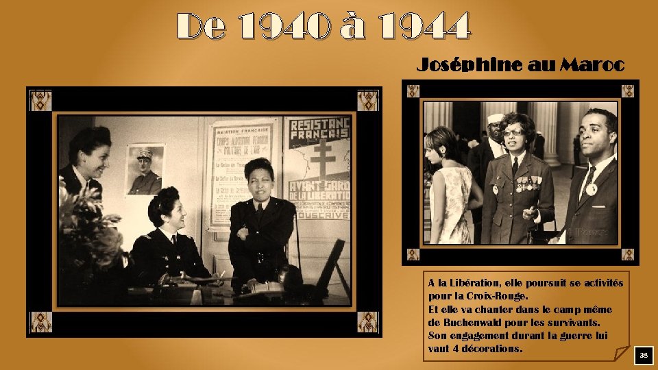 De 1940 à 1944 Joséphine au Maroc A la Libération, elle poursuit se activités