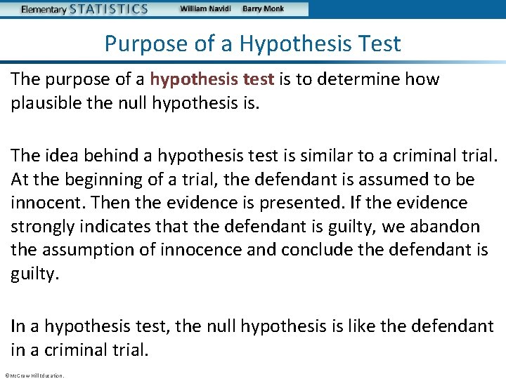 Purpose of a Hypothesis Test The purpose of a hypothesis test is to determine