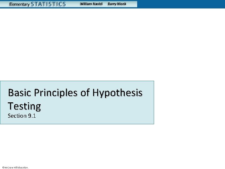 Basic Principles of Hypothesis Testing Section 9. 1 ©Mc. Graw-Hill Education. 