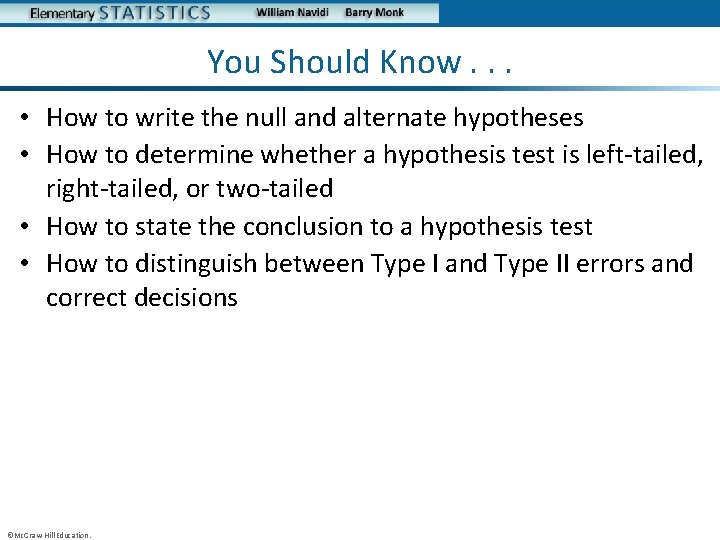 You Should Know. . . • How to write the null and alternate hypotheses