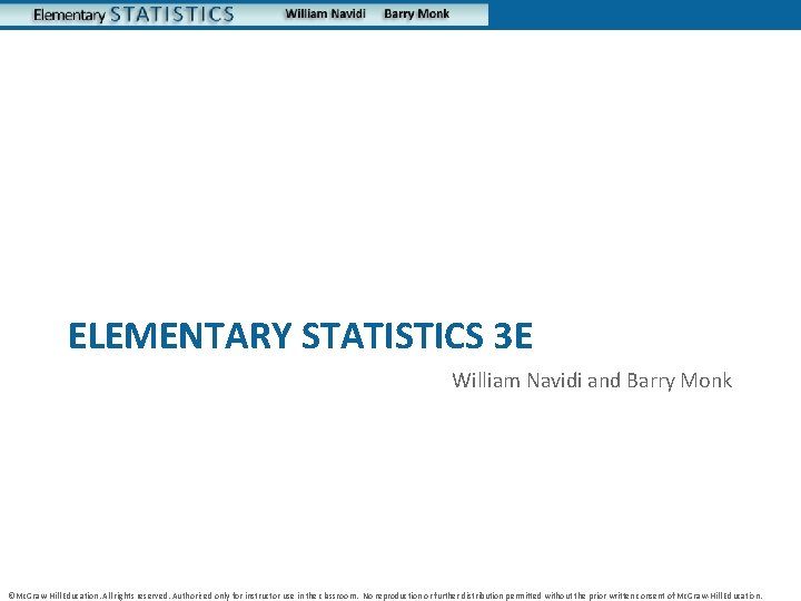 ELEMENTARY STATISTICS 3 E William Navidi and Barry Monk ©Mc. Graw-Hill Education. All rights