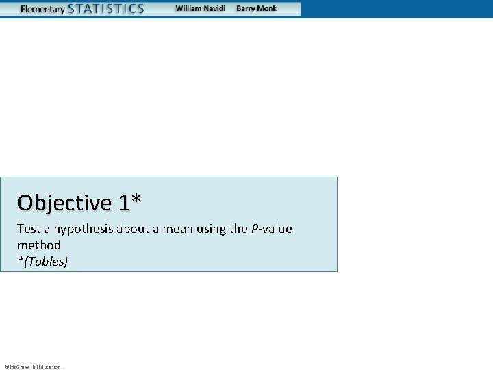 Objective 1* Test a hypothesis about a mean using the P-value method *(Tables) ©Mc.