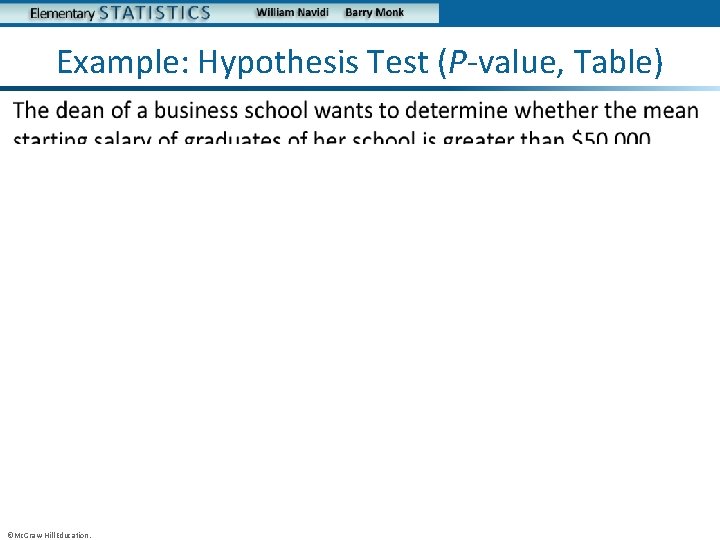 Example: Hypothesis Test (P-value, Table) • ©Mc. Graw-Hill Education. 