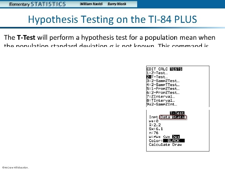 Hypothesis Testing on the TI-84 PLUS • ©Mc. Graw-Hill Education. 