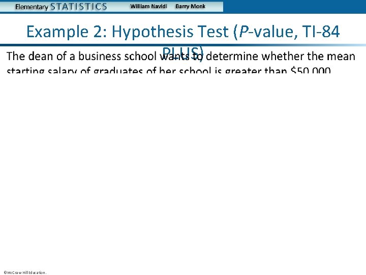  • Example 2: Hypothesis Test (P-value, TI-84 PLUS) ©Mc. Graw-Hill Education. 