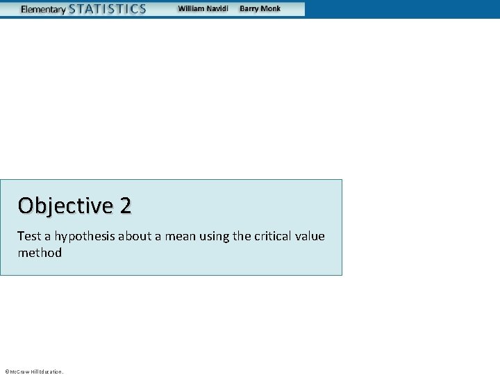 Objective 2 Test a hypothesis about a mean using the critical value method ©Mc.