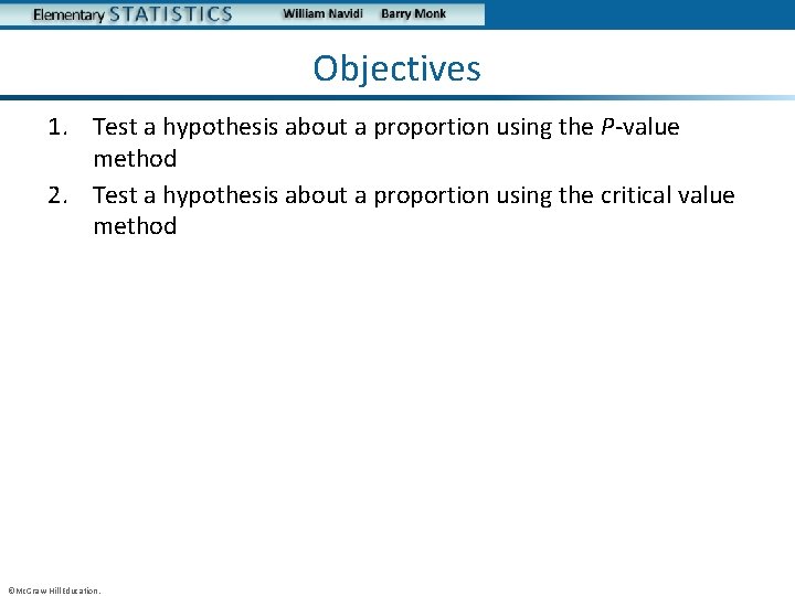 Objectives 1. Test a hypothesis about a proportion using the P-value method 2. Test