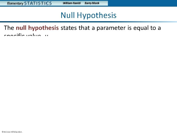 Null Hypothesis • ©Mc. Graw-Hill Education. 