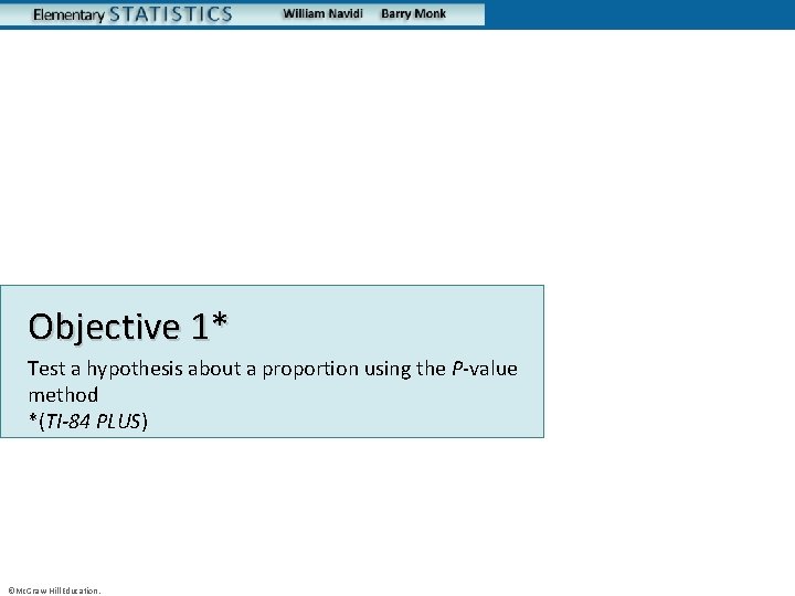 Objective 1* Test a hypothesis about a proportion using the P-value method *(TI-84 PLUS)