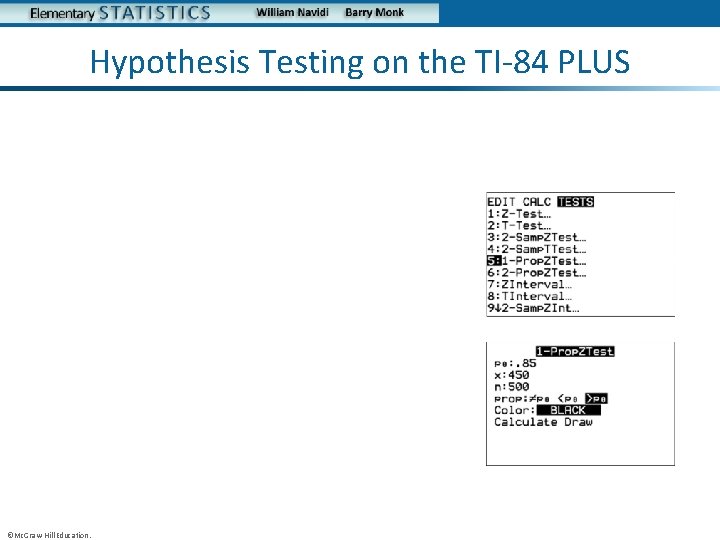 Hypothesis Testing on the TI-84 PLUS • ©Mc. Graw-Hill Education. 