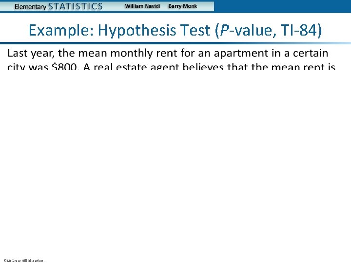 Example: Hypothesis Test (P-value, TI-84) • ©Mc. Graw-Hill Education. 