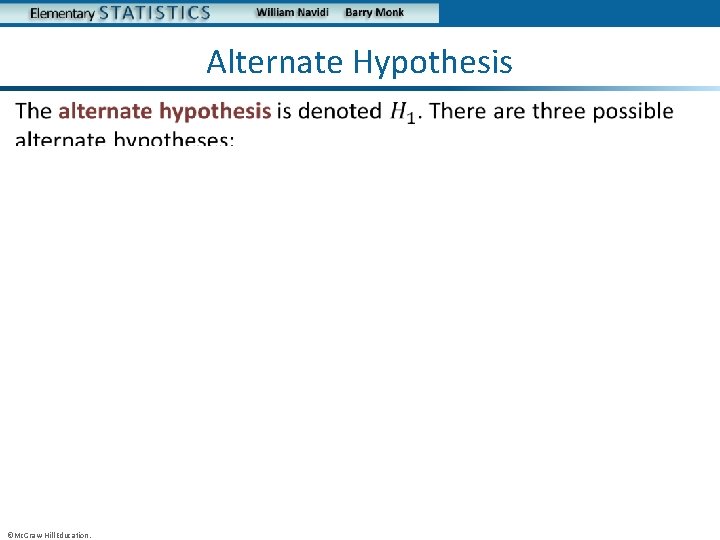 Alternate Hypothesis • ©Mc. Graw-Hill Education. 