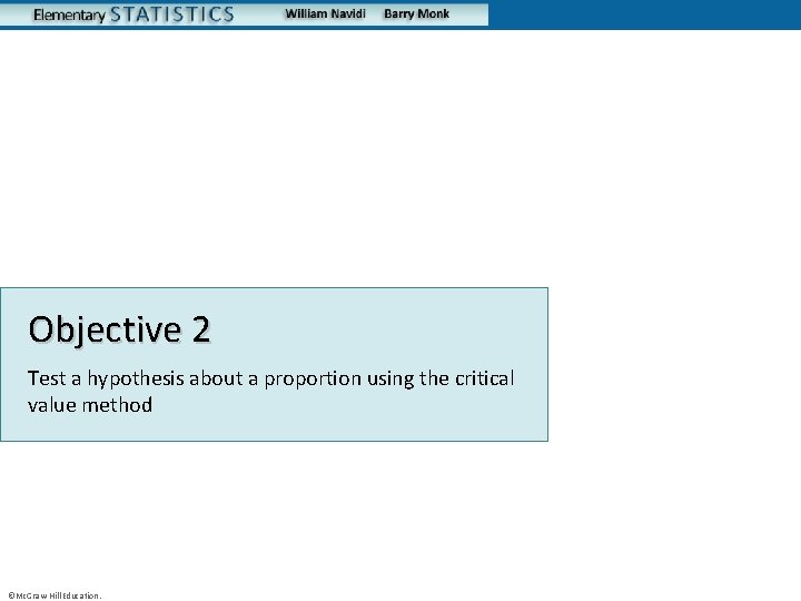 Objective 2 Test a hypothesis about a proportion using the critical value method ©Mc.