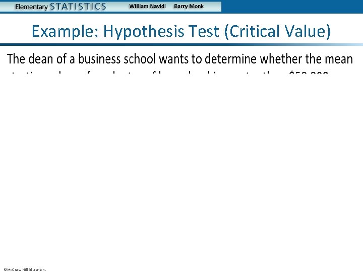 Example: Hypothesis Test (Critical Value) • ©Mc. Graw-Hill Education. 