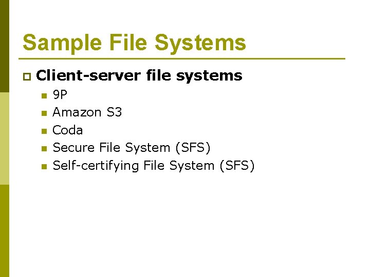 Sample File Systems p Client-server file systems n n n 9 P Amazon S