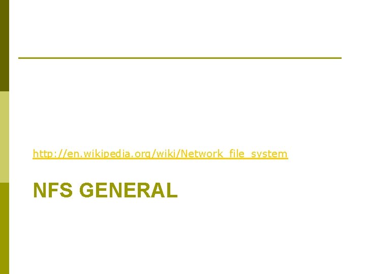 http: //en. wikipedia. org/wiki/Network_file_system NFS GENERAL 