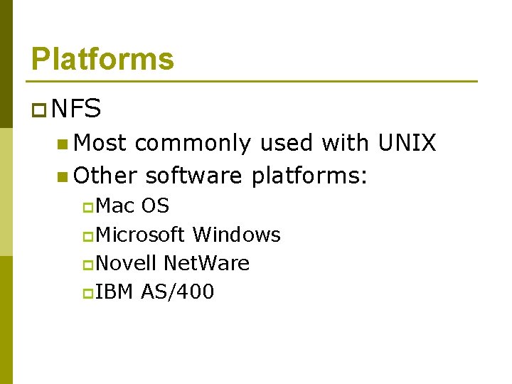 Platforms p NFS n Most commonly used with UNIX n Other software platforms: p