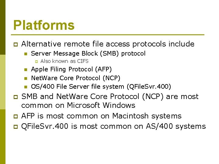 Platforms p Alternative remote file access protocols include n Server Message Block (SMB) protocol