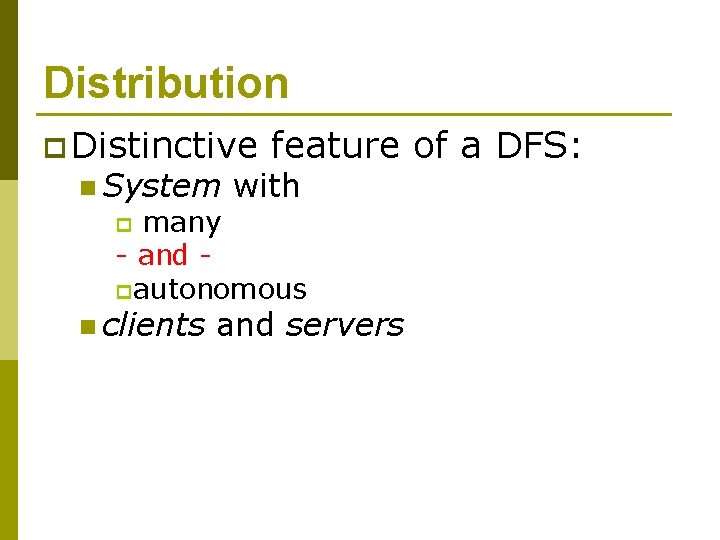 Distribution p Distinctive n System feature of a DFS: with many - and p