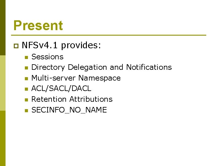 Present p NFSv 4. 1 provides: n n n Sessions Directory Delegation and Notifications