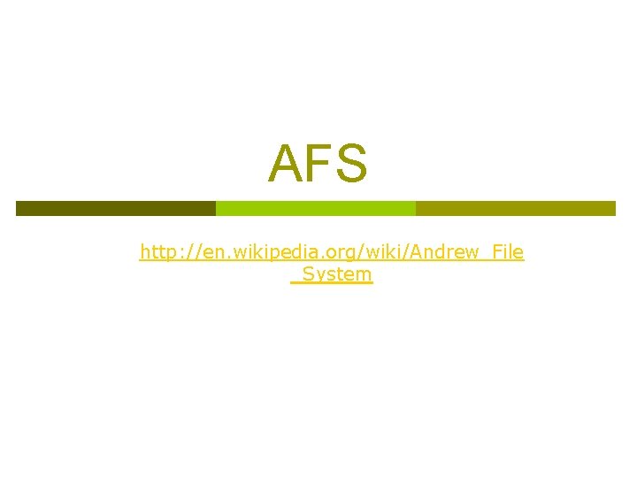 AFS http: //en. wikipedia. org/wiki/Andrew_File _System 