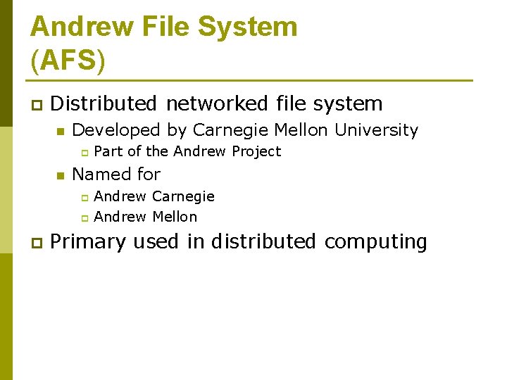Andrew File System (AFS) p Distributed networked file system n Developed by Carnegie Mellon