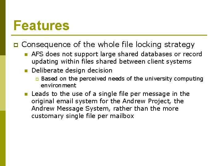 Features p Consequence of the whole file locking strategy n n AFS does not
